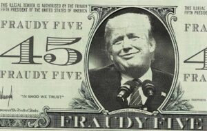 Smiling donald trump on a fake forty five dollar note labelled fraudy five.