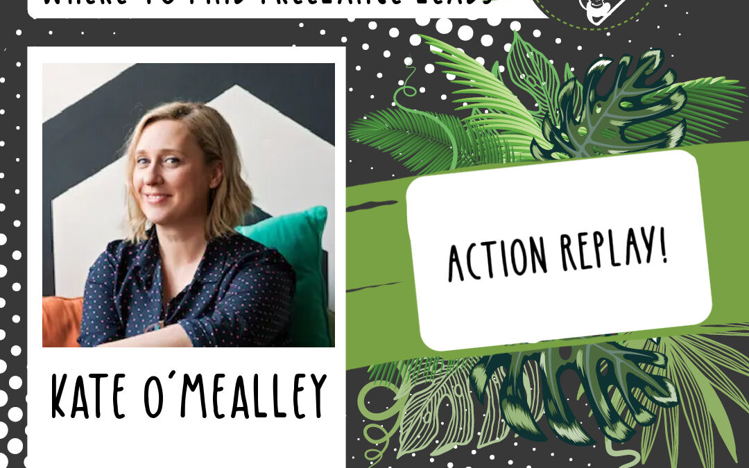 Where to find freelance leads (it’s not where you think!) with Kate O’Mealley