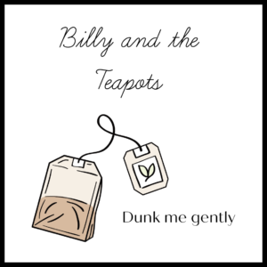 a visual reads "billy and the teapots: dunk me gently" with a teabag on it