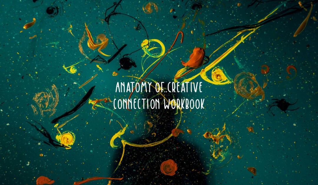 paint splatters all over a screen with the words anatomy of creative connection workbook written on it