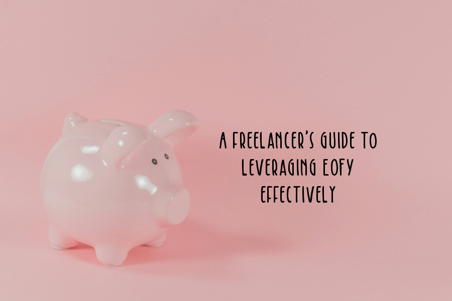 A freelancer’s guide to leveraging EOFY effectively