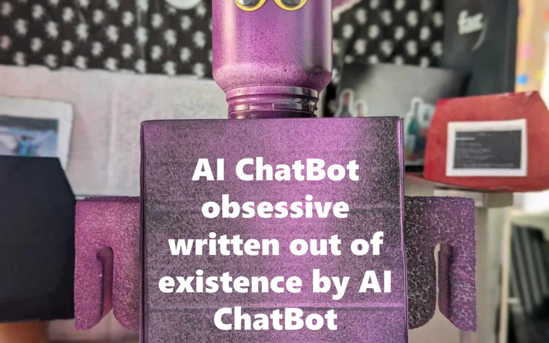 AI ChatBot obsessive written out of existence by AI ChatBot