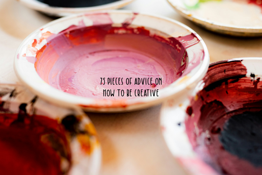 bowls filled with paint and words that read 75 pieces of advice on how to be creative